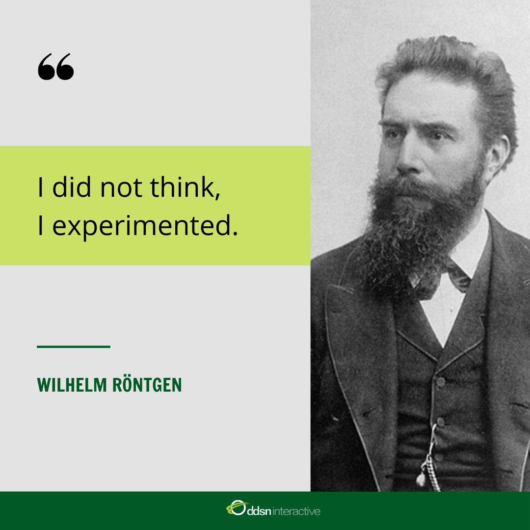 Graphic depicting Wilhelm Rontgen and his quote - ""I did not think, I experimented